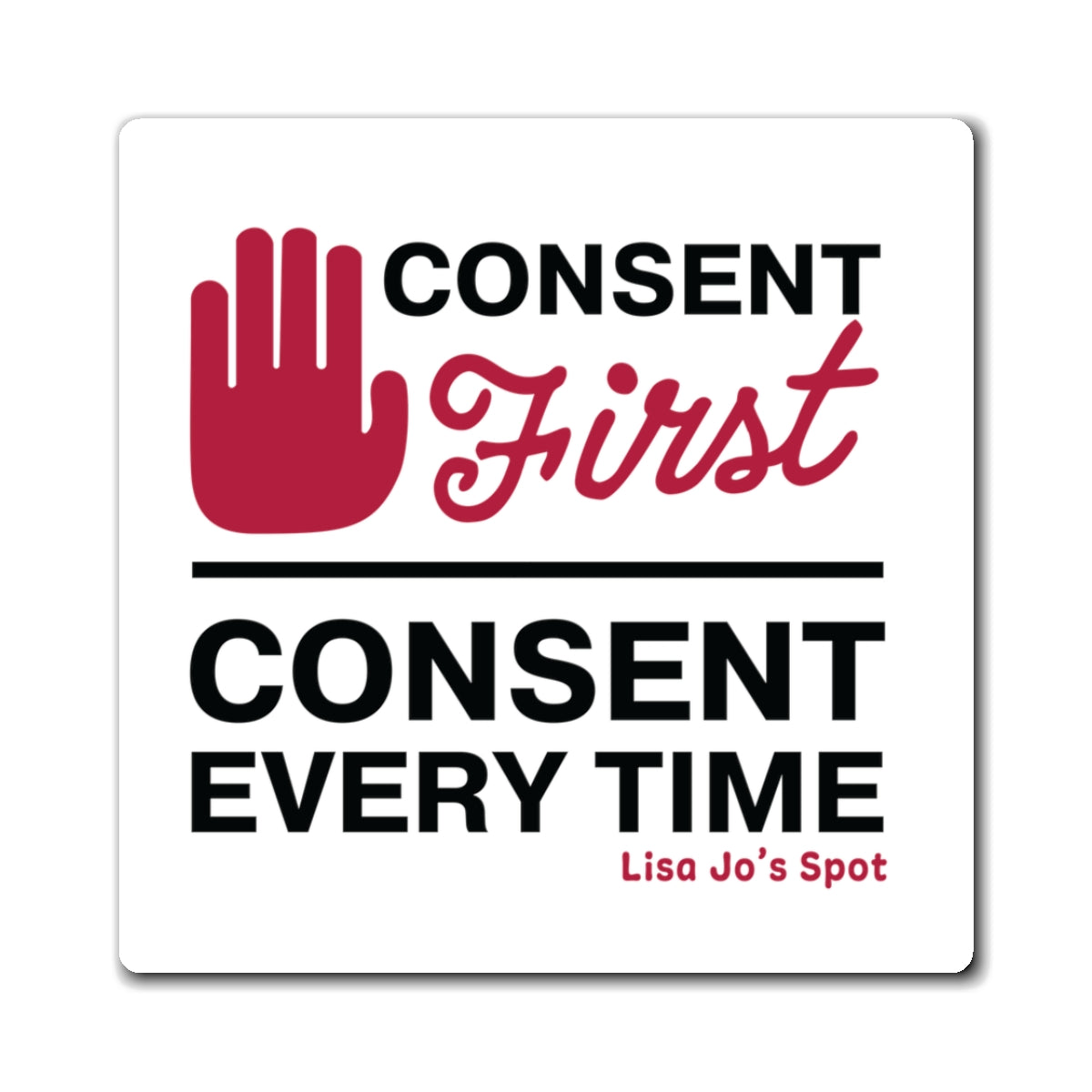Consent First Square Magnet — "Consent Every Time" Refrigerator Magnet (Awareness & Advocacy)